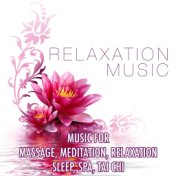 Relaxation Music: Music for Massage, Meditation, Relaxation, Sleep, Spa, Tai Chi and Soothing Lullabies to Help You Relax, Medit...