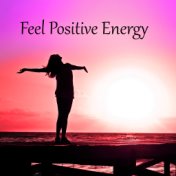 Feel Positive Energy - Calm Relaxing Music, Start a New Day, Positive Energy, Release Stress and Meditate, Nature Sounds and Ins...