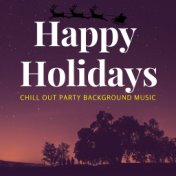 Happy Holidays - Chill Out Party Background Music