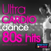 Ultra Cardio Dance 80S Hits Session (15 Tracks Non-Stop Mixed Compilation for Fitness & Workout - 128 BPM / 32 Count)