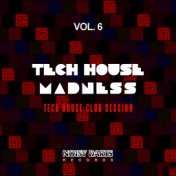 Tech House Madness, Vol. 6 (Tech House Club Session)