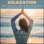 Relaxation: Bedtime, Baby Music, Studying, Reading, Calming, Sleeping, Yoga, Meditation, Zen, Therapy, Focus, Chill