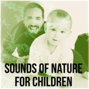 Sounds of Nature for Children - Baby Lullabies, Relaxing Nature Music, Soft Sound for Baby Sleeping, Peaceful Music, Calm Music,...