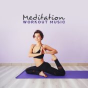 Meditation Workout Music: 15 New Age Songs for Yoga & Pilates Exercises, Whole Body Relaxation, Pure Calming Down