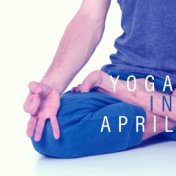 Yoga in April – Healing Music for Meditation, Relaxation, Sleep, Reduce Stress, Yoga Practice, Meditation Music Zone, Reiki, Zen