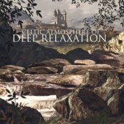 Celtic Atmosphere of Deep Relaxation – Best New Age Collection of Soothing and Calm Sounds 2020, Ambient Music, Nature Sounds, I...