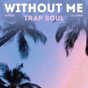 Without Me (Trap Soul)