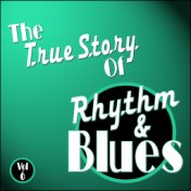 The True Story Of Rhythm And Blues - Vol 6