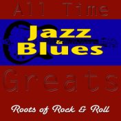 All-Time Jazz And Blues Greats Roots Of Rock & Roll