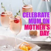 Celebrate Mum On Mother's Day