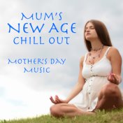 Mum's New Age Chill Out Mother's Day Music