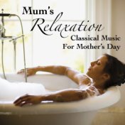 Mum's Relaxation Classical Music For Mother's Day