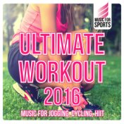 Music for Sports: Ultimate Workout 2016 (Music for Jogging, Cycling, Hiit)