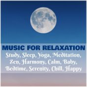 Music for Relaxation, Study, Sleep, Yoga, Meditation, Zen, Harmony, Calm, Baby, Bedtime, Serenity, Chill, Happy