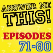 Answer Me This! (Episodes 71-80)