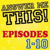 Answer Me This! (Episodes 1-10)