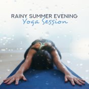 Rainy Summer Evening Yoga Session: 2019 New Age Music for Best Meditation & Relaxation, Increase Your Inner Energy, Balance Body...