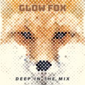 Glow Fox: Deep in The Mix