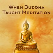 When Buddha Taught Meditation (Your Mindful Session)