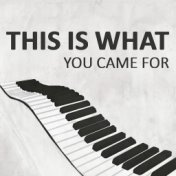 This Is What You Came For (Piano Version)