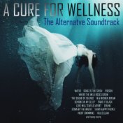A Cure For Wellness - The Alternative Soundtrack