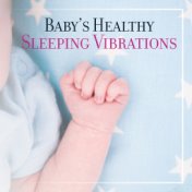 Baby’s Healthy Sleeping Vibrations: 2019 New Age Soothing Music Set for Cure Baby’s Insomnia, Colm Down, Rest & Relax