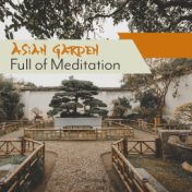 Asian Garden Full of Meditation: 2019 New Age Yoga Contemplation, Meditation & Deep Relaxation Music, Chakra Balancing, Body & S...