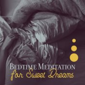 Bedtime Meditation for Sweet Dreams: 2019 New Age Soft Ambient Music Mix for Cure Insomnia, Calm You Down, Rest & Relax Before S...