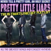 Pretty Little Liars The Ultimate Fantasy Playlist