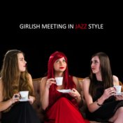 Girlish Meeting in Jazz Style: Smooth Jazz 2019 Music Compilation Perfect for Friends Meeting, Bachelorette Party, Gossip, Talk ...