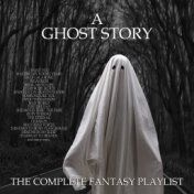 A Ghost Story - The complete Fantasy Playlist