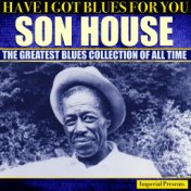 Son House (Have I Got Blues Got You)