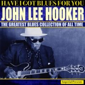 John Lee Hooker (Have I Got Blues Got You)