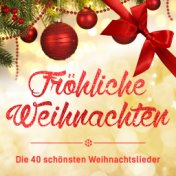 Fröhliche Weihnachten - Die 40 schönsten Weihnachtslieder