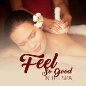 Feel So Good in the Spa – 15 Best Relaxing Sounds Perfect for Rest in the Spa, Massage Therapy Music, Soothing Nature Sounds and...