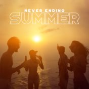 Never Ending Summer: Essential Chillout Compilation for those Who Miss the Warmth of Summer, Hot Chillout Music and the Atmosphe...