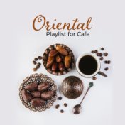 Oriental Playlist for Cafe: Relaxing Time, Coffee Music, Arabic Style Music, Chillout Vibes, Positive Attitude, Chill Out All Da...