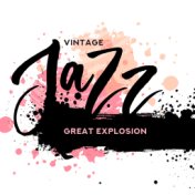 Vintage Jazz Great Explosion: Compilation of Best 2019 Smooth Swing Jazz, Light & Funny Vintage Melodies Played on Piano, Trombo...