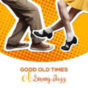 Good Old Times of Swing Jazz: 2019 Instrumental Smooth Jazz Music Compilation, Vintage Happy Melodies Played on Piano, Contrabas...