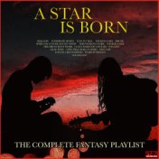 A Star Is Born - The Complete Fantasy Playlist