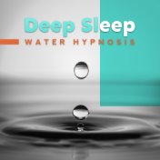 Deep Sleep Water Hypnosis: 2019 New Age Ambient Music for Deep Sleep, Rest & Relax, Most Soothing Melodies & Delicate Sounds of ...