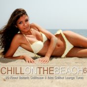 Chill on the Beach, Vol. 6 (20 Finest Balearic Chillhouse & Ibiza Chillout Lounge Tunes)