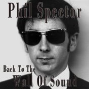 Phil Spector - Back To Wall Of Sound