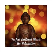 Perfect Ambient Music For Relaxation