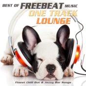Best of Freebeat Music One Track Lounge (Finest Chill Out & Jazzy Bar Songs)