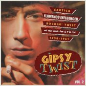 Gipsy Twist Vol.2; Exotica Flamenco Influenced Rockin´ Twist And Other Sounds From Spain