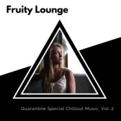 Fruity Lounge - Quarantine Special Chillout Music, Vol. 2