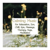 Calming Music For Relaxation, Zen, Chill, Spa, Massage, Therapy, Yoga, Meditation