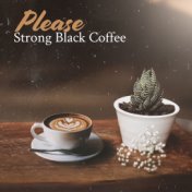 Please Strong Black Coffee: 2019 Instrumental Cafe Jazz Music Collection, Vintage Cafe, Relax with Coffee & Dessert, Calming Jaz...