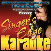 (If You're Wondering If I Want You To) I Want You To (Originally Performed by Weezer) [Karaoke Version]